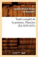 Traita(c) Complet de La Peinture. Planches (A0/00d.1829-1851) 2012628494 Book Cover