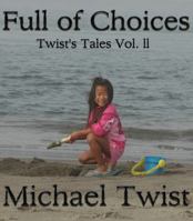 Full of Choices: Twist's Tales Vol. ll (Volume 2) 0988534436 Book Cover