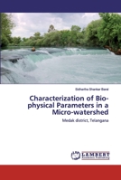 Characterization of Bio-physical Parameters in a Micro-watershed: Medak district, Telangana 6200484511 Book Cover