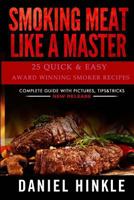 Smoking Meat Like a Master: 25 Quick & Easy Award Winning Smoker Recipes 1519154178 Book Cover