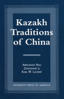 Kazakh Traditions of China 0761809562 Book Cover