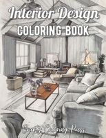 Interior Design Coloring Book: An Adult Coloring Book with Inspirational Home Designs, Fun Room Ideas, and Beautifully Decorated Houses for Relaxation B09556H293 Book Cover