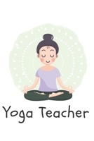 Yoga Teacher: Notebook Lined 110 Pages Size (6 x 9) 1706188552 Book Cover