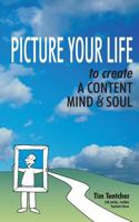 Picture Your Life!: Create a healthy mind and soul 1503209881 Book Cover