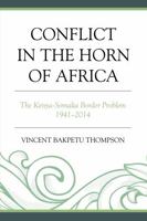 Conflict in the Horn of Africa: The Kenya-Somalia Border Problem 1941-2014 076186525X Book Cover