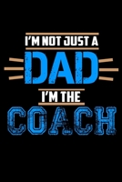 I'm Not Just A Dad. I'm The Coach: 110 Game Sheets - 660 Tic-Tac-Toe Blank Games Soft Cover Book For Kids For Traveling & Summer Vacations Mini Game Clever Kids 110 Lined Pages 6 X 9 In 15.24 X 22.86  1706523793 Book Cover