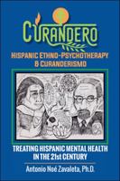 Curandero Hispanic Ethno-Psychotherapy and Curanderismo : Treating Hispanic Mental Health in the 21St Century 1665502800 Book Cover