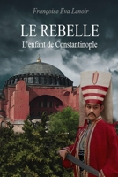 Le Rebelle: L'enfant de Constantinople 1676373489 Book Cover
