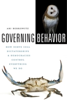 Governing Behavior: How Nerve Cell Dictatorship and Democracies Control Everything We Do 0674736907 Book Cover