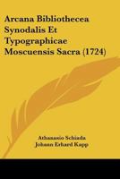 Arcana Bibliothecea Synodalis Et Typographicae Moscuensis Sacra (1724) 1120157463 Book Cover