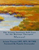 The Ariana Institute Self Care for the Massage Therapist: Manual (The Ariana Institute Eight Massage Manual Series) 1492165670 Book Cover