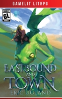 Eastbound and Town : A LitRPG/Gamelit Adventure 1945346159 Book Cover