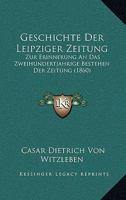 Geschichte Der Leipziger Zeitung: Zur Erinnerung an Das Zweihundertjahrige Bestehen Der Zeitung (1860) 1147755515 Book Cover