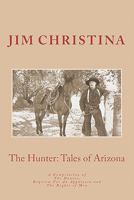 The Hunter, Tales of Arizona: A Compilation of The Hunter, Requiem For an Appaloosa and The rights of Men 1450584071 Book Cover