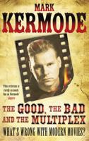 The Good, The Bad and The Multiplex: What's Wrong With Modern Movies? 0099543494 Book Cover