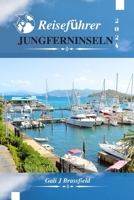 REISEFÜHRER JUNGFERNINSELN 2024: Entdecken Sie mit Sample die Strände der Insel versteckte Schätze und ikonische Wahrzeichen Route (German Edition) B0CPBXX9CG Book Cover