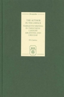 The Author in the Office: Narrative Writing in Twentieth-Century Argentina and Uruguay (Monografías A, 226) 1855661268 Book Cover