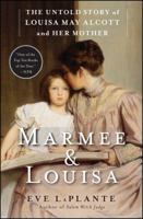 Marmee and Louisa: The Untold Story of Louisa May Alcott and Her Mother 1451620667 Book Cover