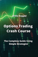 Options Trading Crash Course: The Complete Guide Using Simple Strategies 9990163200 Book Cover