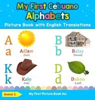 My First Cebuano Alphabets Picture Book with English Translations: Bilingual Early Learning & Easy Teaching Cebuano Books for Kids 0369600584 Book Cover