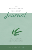 The Understanding Your Grief Journal: Exploring the Ten Essential Touchstones (Understanding Your Grief series) 1879651394 Book Cover