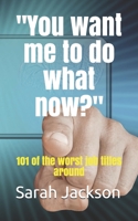 You want me to do what now?: 101 of the worst job titles around 0994566352 Book Cover