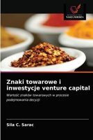 Znaki towarowe i inwestycje venture capital: Wartość znaków towarowych w procesie podejmowania decyzji 6203501727 Book Cover