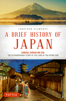 A Brief History of Japan: Samurai, Shogun and Zen: The Extraordinary Story of the Land of the Rising Sun 4805313897 Book Cover