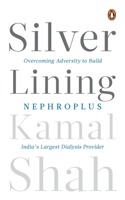 Silver Lining: Overcoming Adversity to Build NephroPlus- Asia’s Largest Dialysis Provider 0670097969 Book Cover