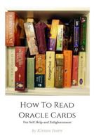 How to Read Oracle Cards: For Self Help and Enlightenment 198605604X Book Cover