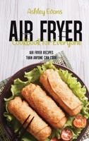 Air Fryer Cookbook For Everyone: Air Fryer Recipes Than Anyone Can Cook 1802145850 Book Cover