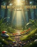The Microscopic Brigade: Nature'S Smallest Warriors B0G1S75SXV Book Cover