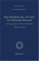 Das Problem des ,Ur-Ich' bei Edmund Husserl: Die Frage Nach Der Selbstverstandlichen,Nahe' DES Selbst (Phaenomenologica 178) 1402048548 Book Cover