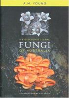 A Field Guide To The Fungi Of Australia 0868407429 Book Cover