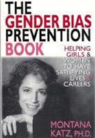 The Gender Bias Prevention Book: Helping Girls and Women to Have Satisfying Lives and Careers (Gender in Crisis) 1568218435 Book Cover