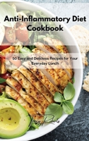 Anti-Inflammatory Diet Cookbook: 50 Easy and Delicious Recipes for Your Everyday Lunch 180185954X Book Cover