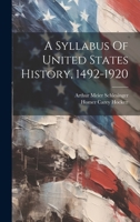 A Syllabus Of United States History, 1492-1920 1020588098 Book Cover