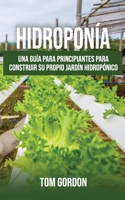 Hidroponía: Una guía para principiantes para construir su propio jardín hidropónico 1951345371 Book Cover