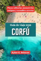 CORFÚ Guía de viaje 2025: Playas solitarias, monasterios antiguos y escondites secretos (Spanish Edition) B0F2DNKBL5 Book Cover
