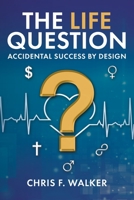 The LIFE Question: Accidental Success By Design B0CLQNWP35 Book Cover