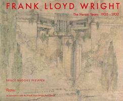 Frank Lloyd Wright: The Heroic Years: 1920-1932 0847831744 Book Cover