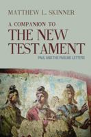 A Companion to the New Testament: Paul and the Pauline Letters 1481307835 Book Cover