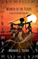 Women of the Plains: A Tale of 100,000 Years Ago 1956897321 Book Cover