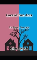 Love in Two Acts: It's Never Too Late B0BPVWQZWB Book Cover