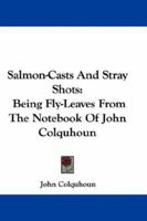 Salmon-Casts and Stray Shots 0548287414 Book Cover