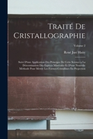 Traité De Cristallographie: Suivi D'une Application Des Principes De Cette Science a La Détermination Des Espèces Minérales Et D'une Nouvelle Méthode ... En Projection; Volume 2 B0BRP1F2C7 Book Cover