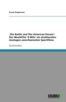 ‚The Battle and The American Dream': Der Musikfilm '8 Mile' als strukturelles Analogon amerikanischer Sportfilme 3640954831 Book Cover