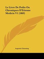 Le Livre De Podio Ou Chroniques D'Etienne Medicis V1 (1869) 1144895901 Book Cover
