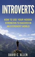 Introverts: How To Use Your Hidden Strengths To Succeed In An Extrovert World 1974218708 Book Cover