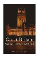 Great Britain and the Holy See 1792-1806 153708321X Book Cover